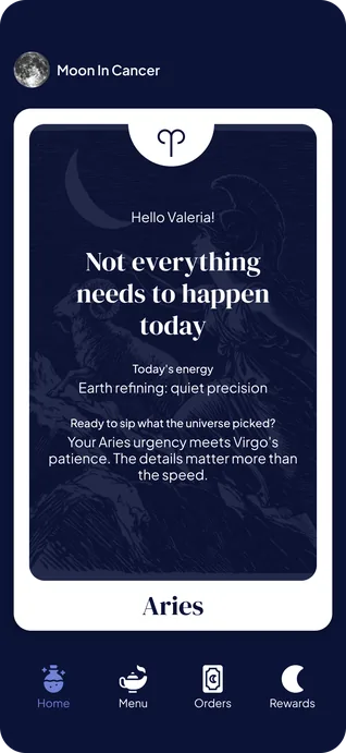 The same Aries card on the home screen, this one all text: Hello Valeria!, then Not everything needs to happen today, then Today's energy, Earth refining: quiet precision, and Ready to sip what the universe picked? Your Aries urgency meets Virgo's patience. The details matter more than the speed. Then the word Aries on the white base. The bottom bar reads Home, Menu, Orders and Rewards, with Home selected.